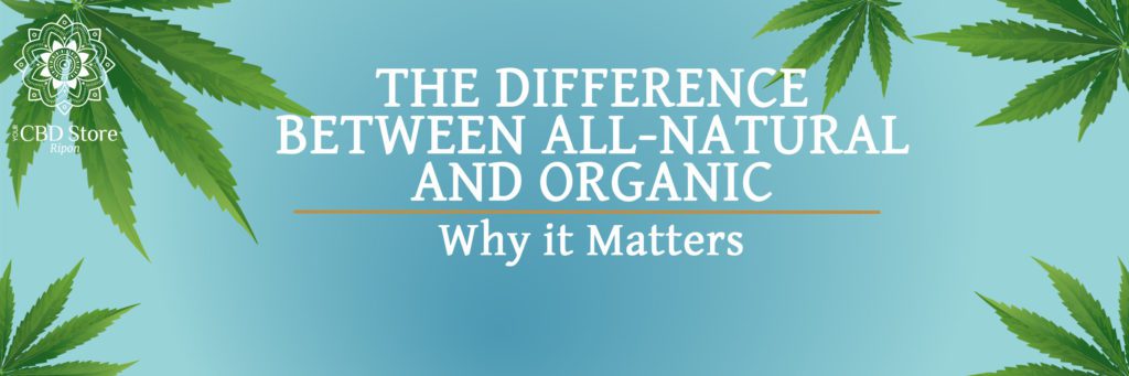 The difference between all-natural and organic - Ripon Naturals/Your CBD Store